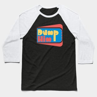 Dump Him Baseball T-Shirt